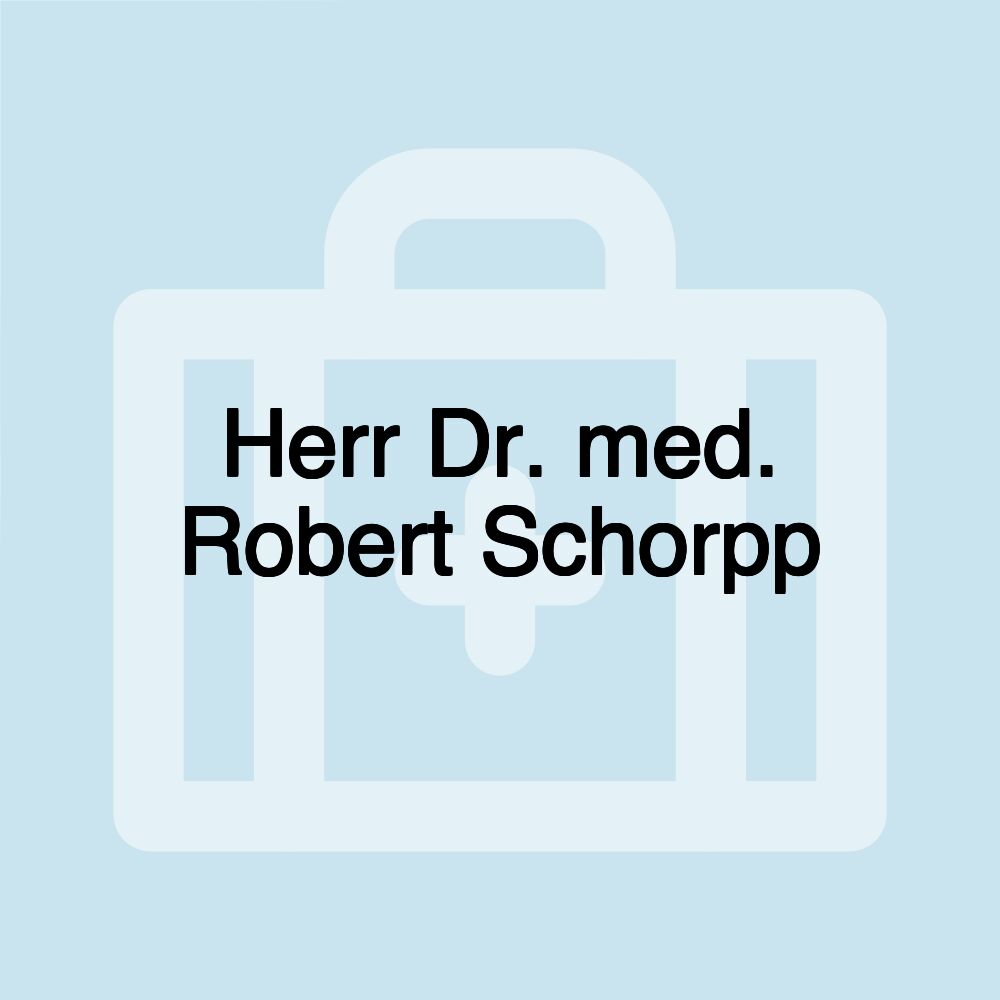 Herr Dr. med. Robert Schorpp