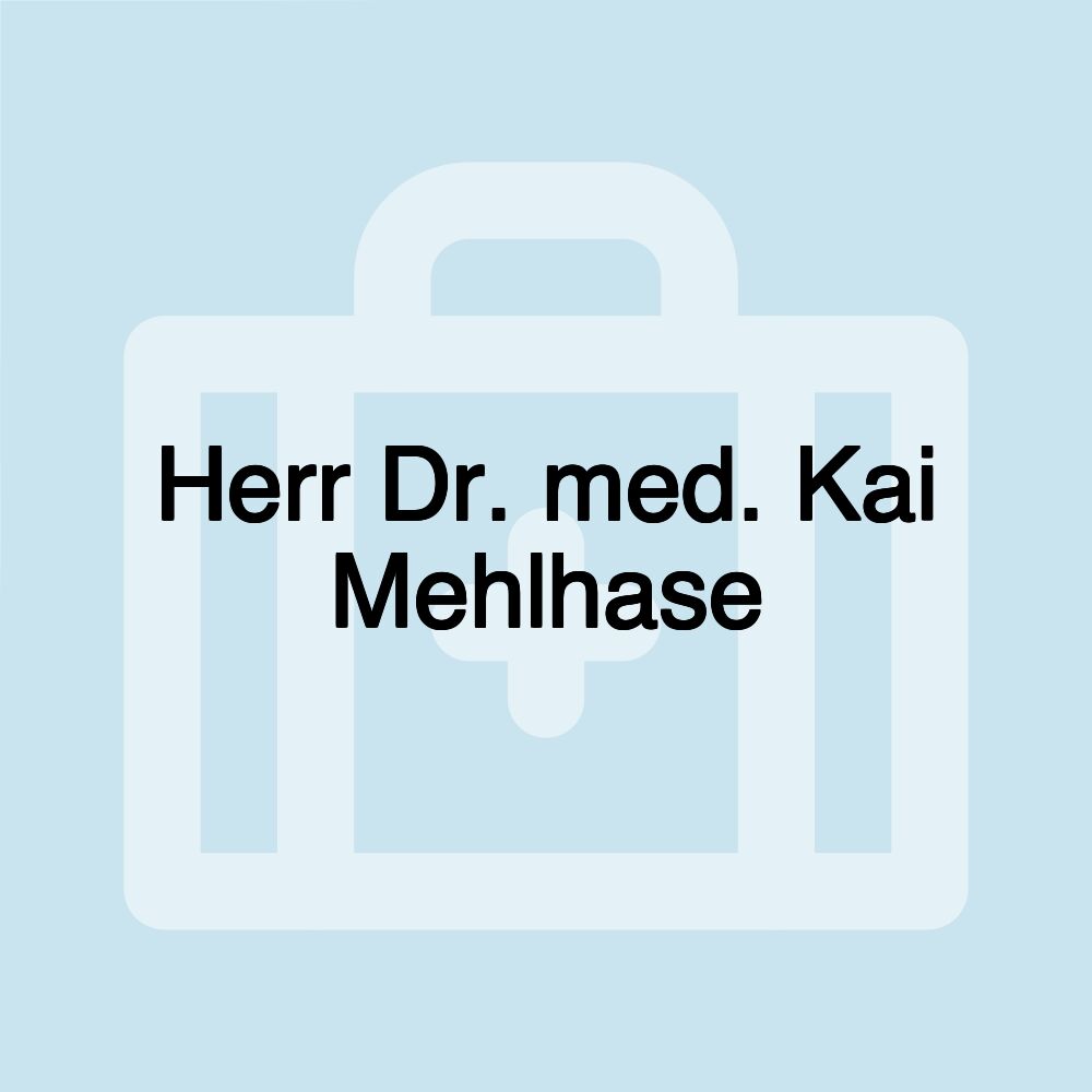 Herr Dr. med. Kai Mehlhase