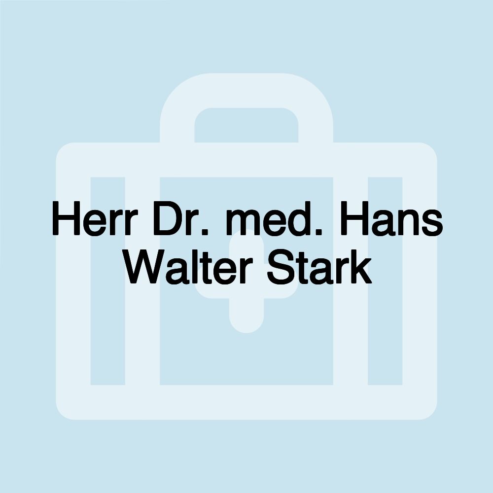 Herr Dr. med. Hans Walter Stark