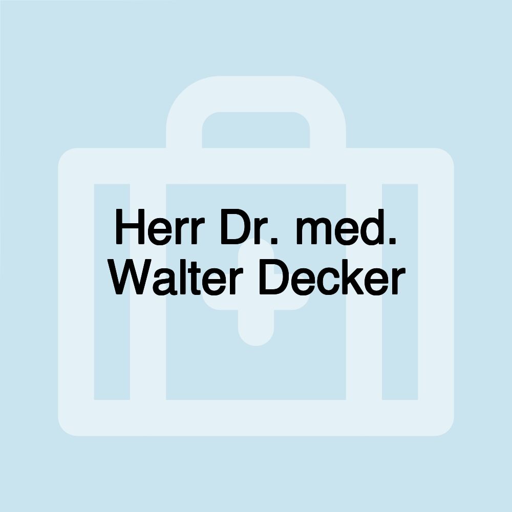 Herr Dr. med. Walter Decker