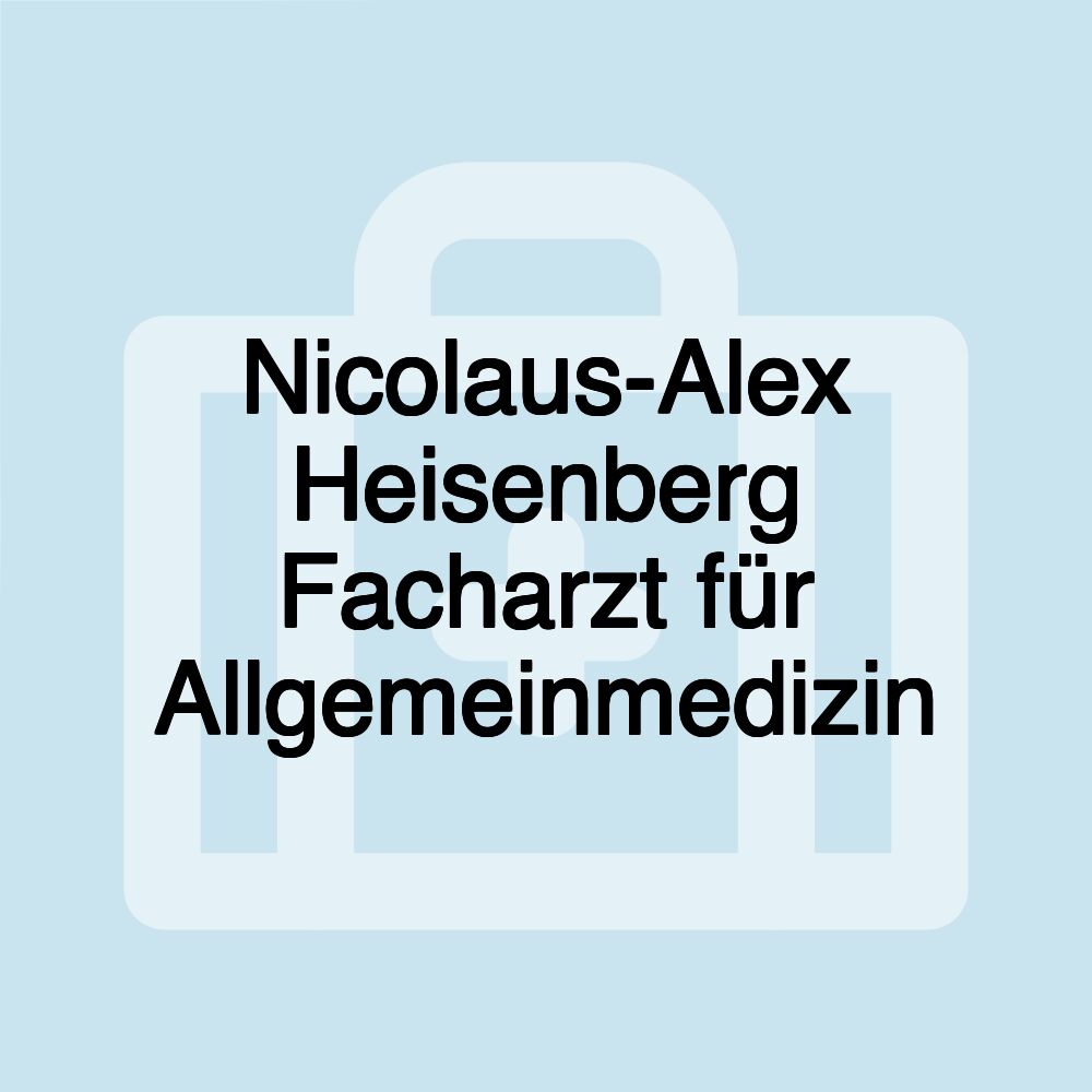 Nicolaus-Alex Heisenberg Facharzt für Allgemeinmedizin