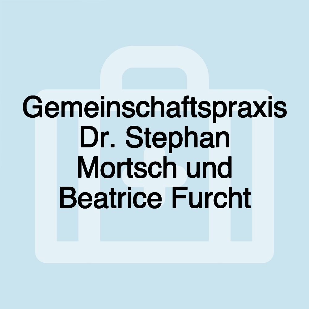 Gemeinschaftspraxis Dr. Stephan Mortsch und Beatrice Furcht