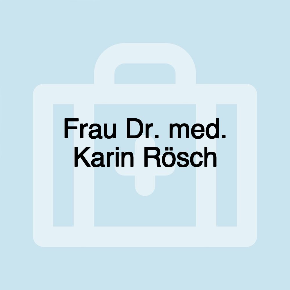 Frau Dr. med. Karin Rösch