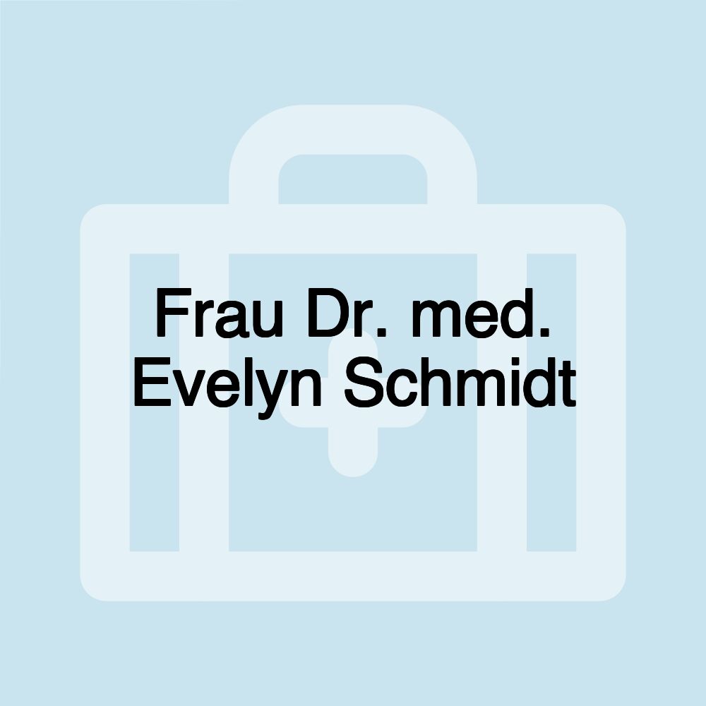 Frau Dr. med. Evelyn Schmidt