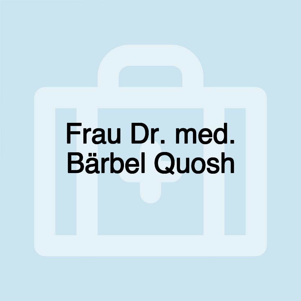 Frau Dr. med. Bärbel Quosh