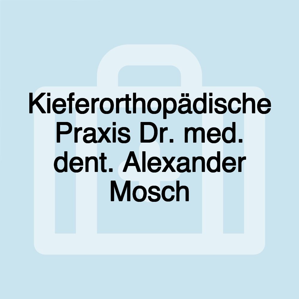 Kieferorthopädische Praxis Dr. med. dent. Alexander Mosch