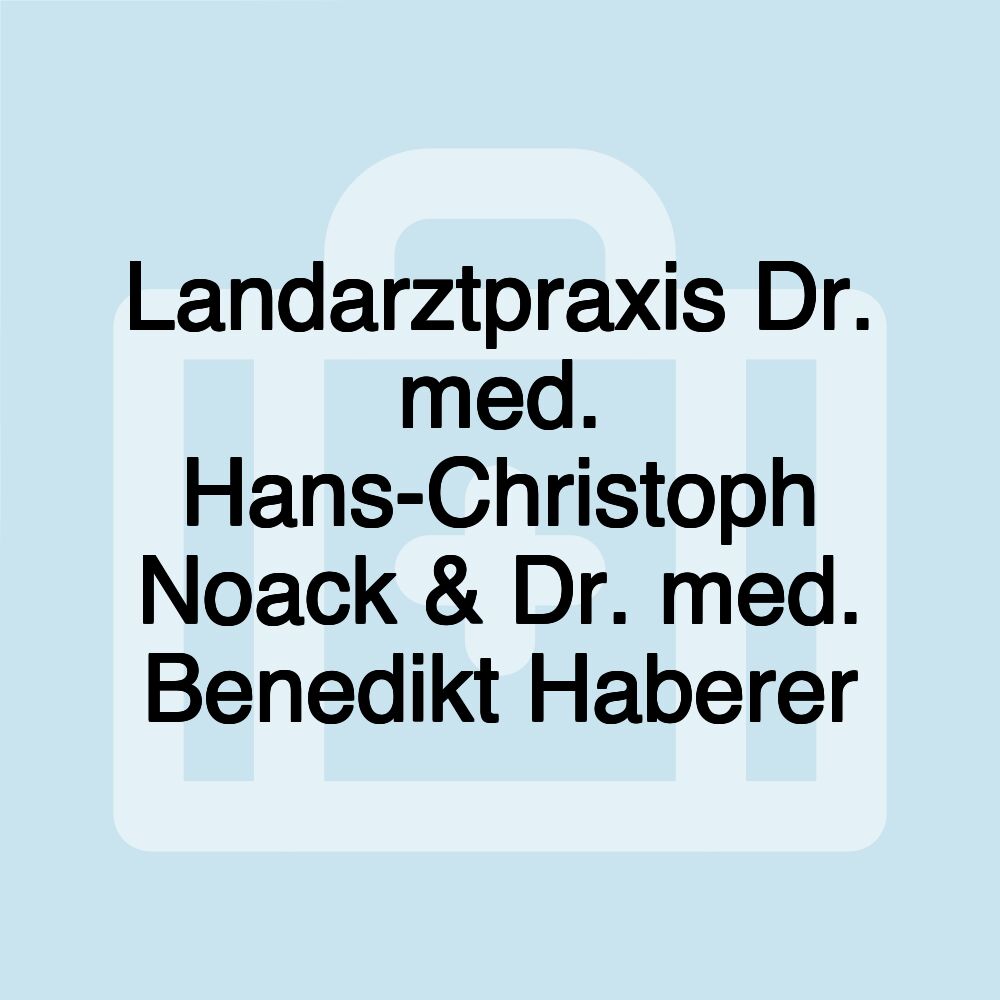 Landarztpraxis Dr. med. Hans-Christoph Noack & Dr. med. Benedikt Haberer