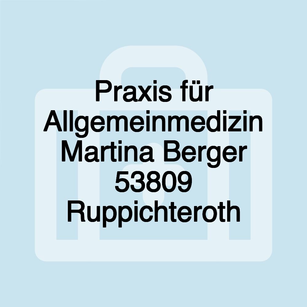 Praxis für Allgemeinmedizin Martina Berger 53809 Ruppichteroth