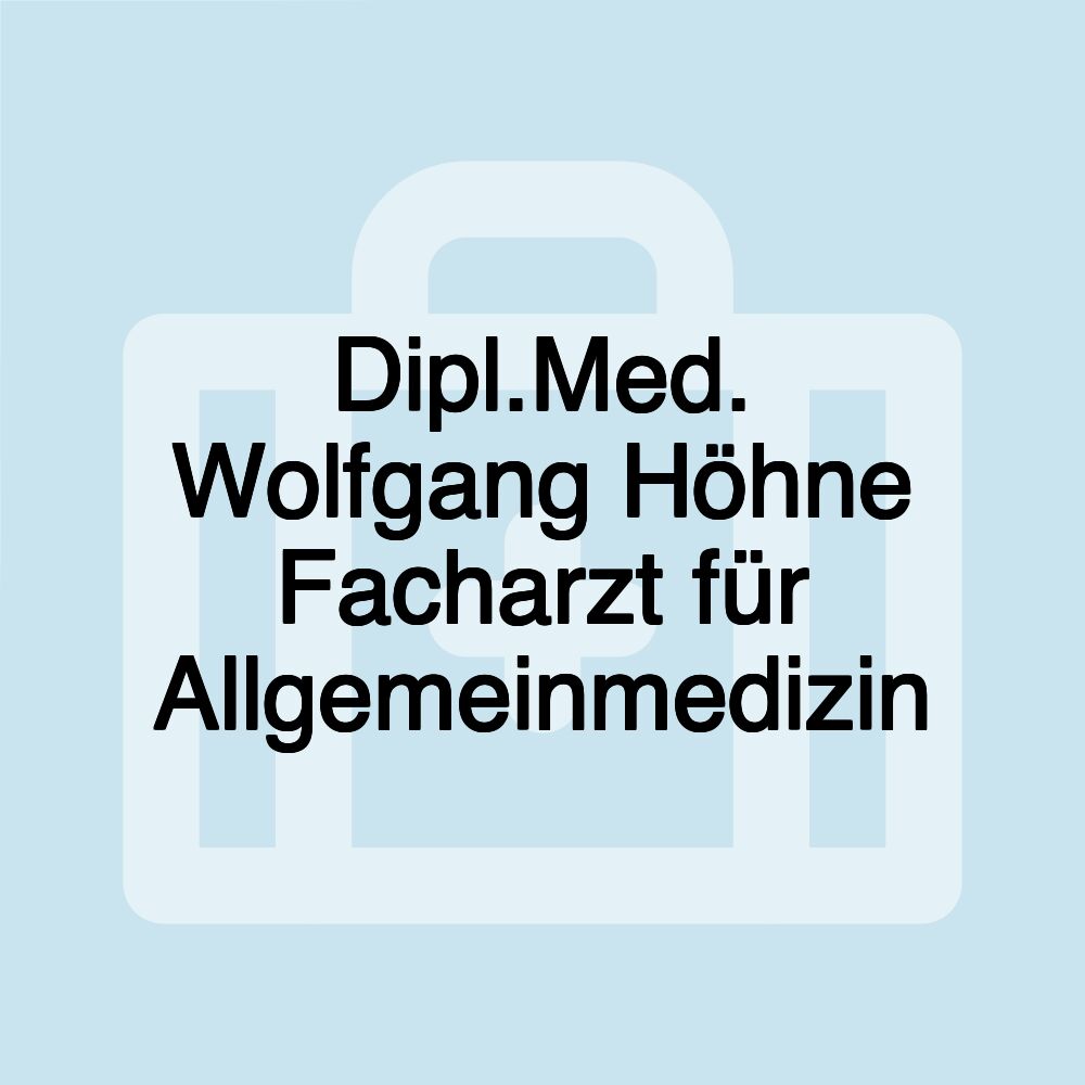 Dipl.Med. Wolfgang Höhne Facharzt für Allgemeinmedizin