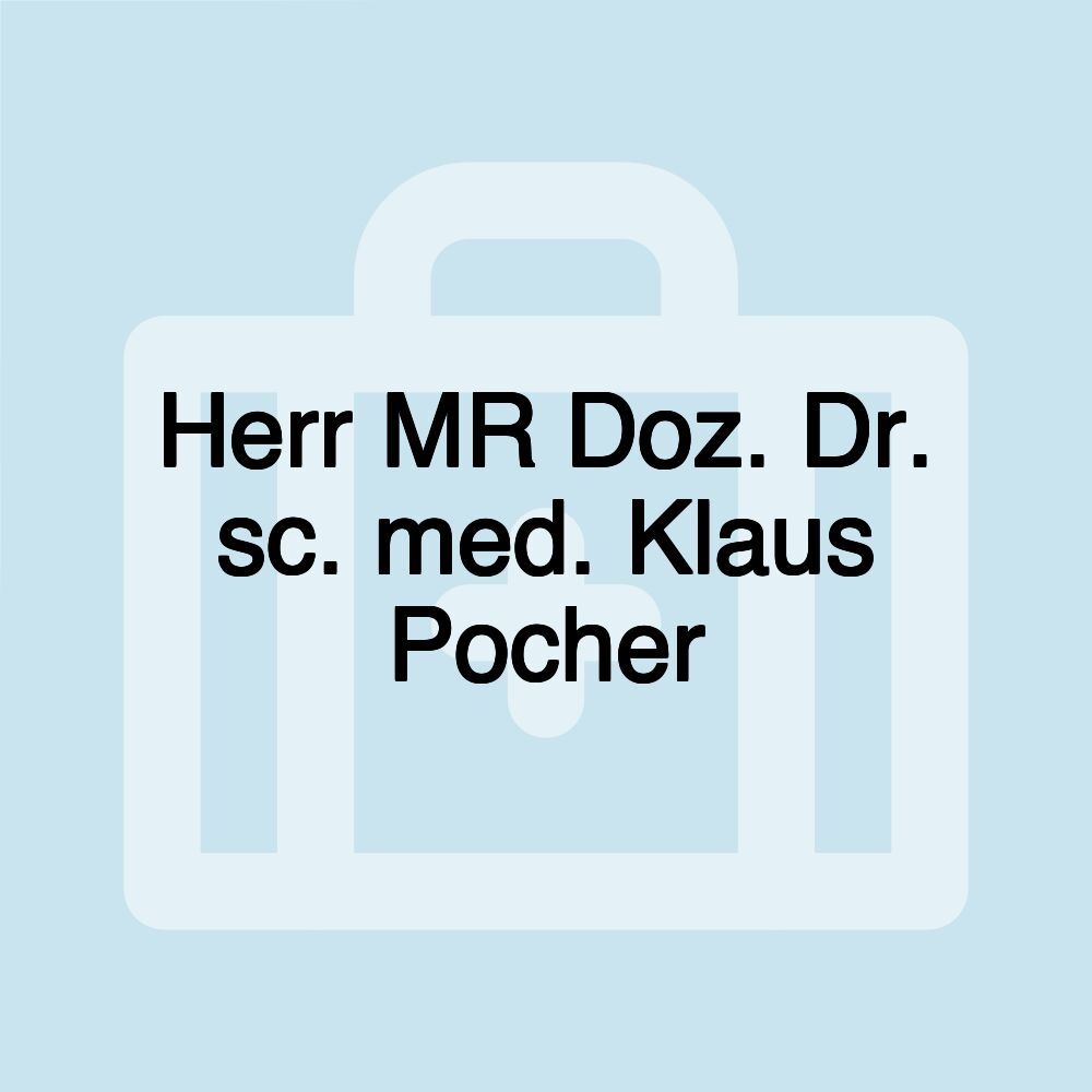 Herr MR Doz. Dr. sc. med. Klaus Pocher