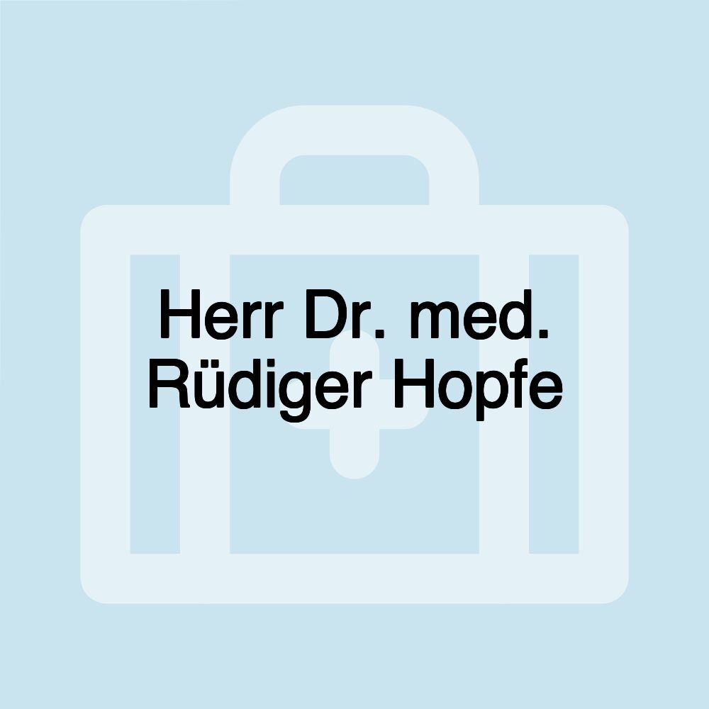 Herr Dr. med. Rüdiger Hopfe