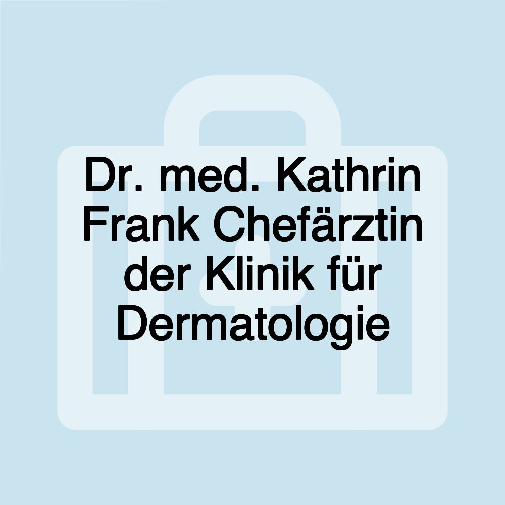 Dr. med. Kathrin Frank Chefärztin der Klinik für Dermatologie