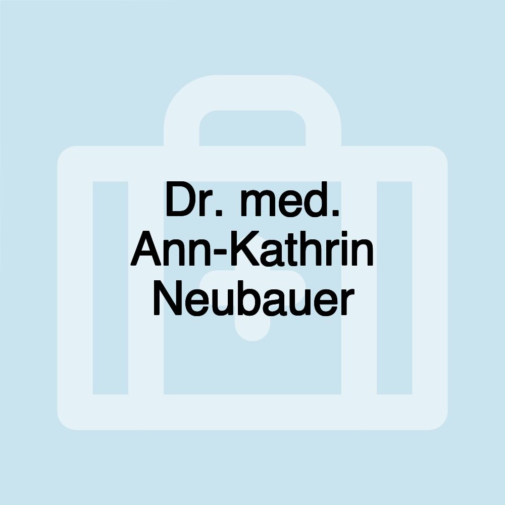 Dr. med. Ann-Kathrin Neubauer