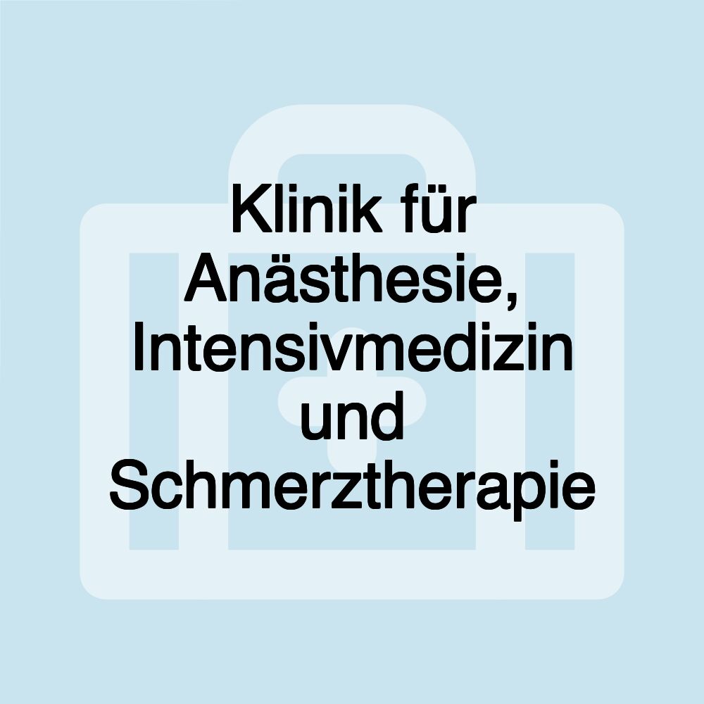 Klinik für Anästhesie, Intensivmedizin und Schmerztherapie