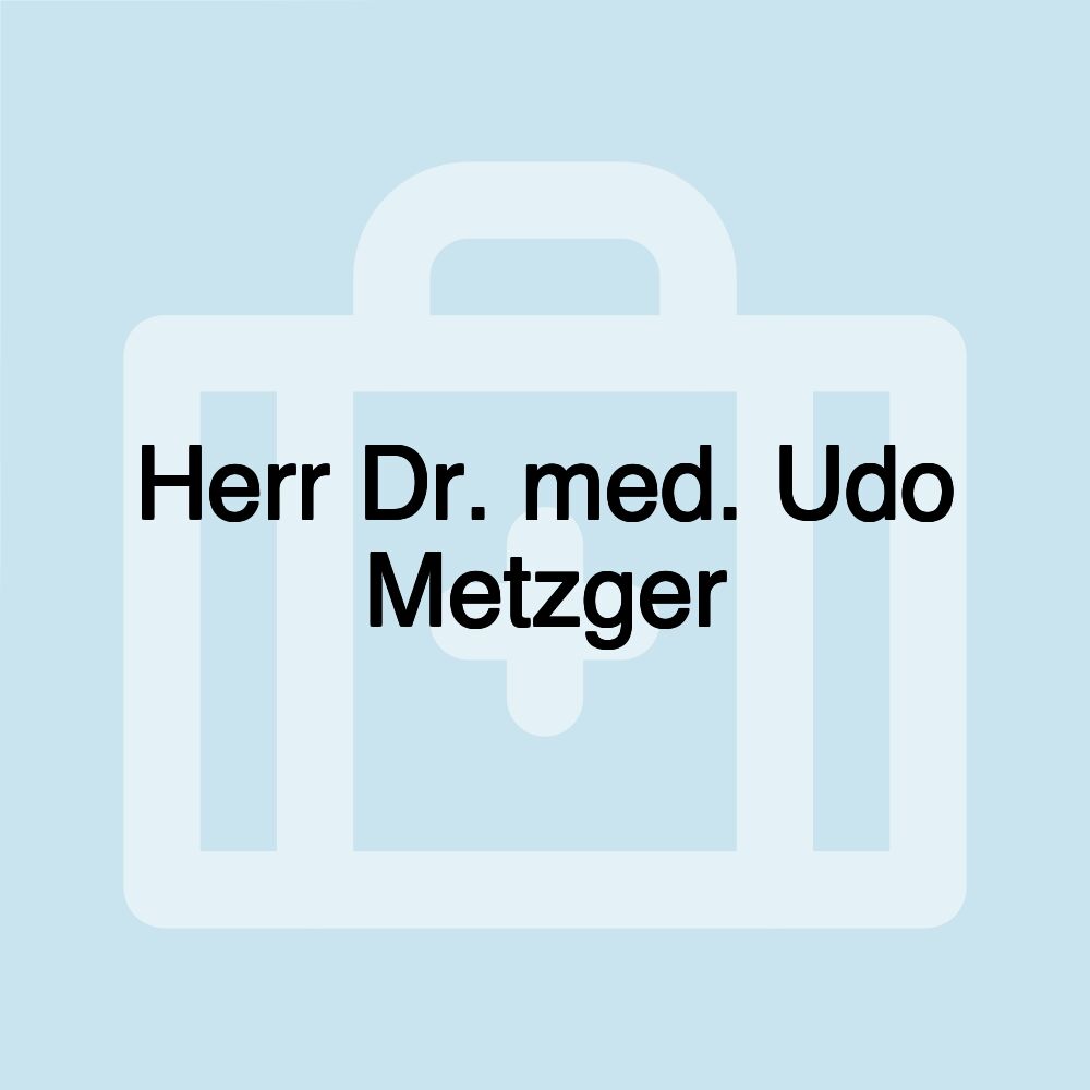 Herr Dr. med. Udo Metzger