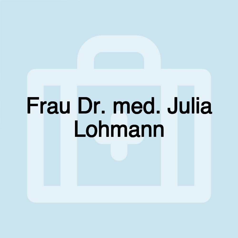 Frau Dr. med. Julia Lohmann