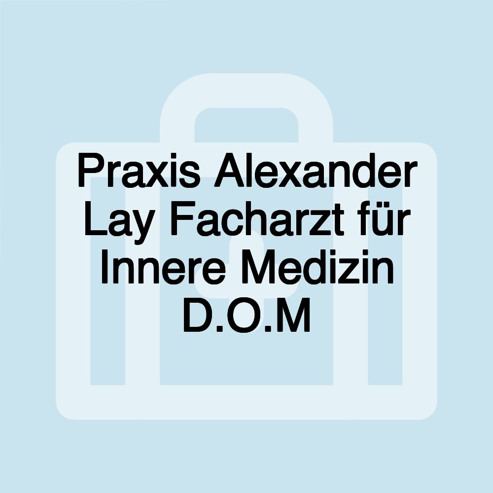 Praxis Alexander Lay Facharzt für Innere Medizin D.O.M