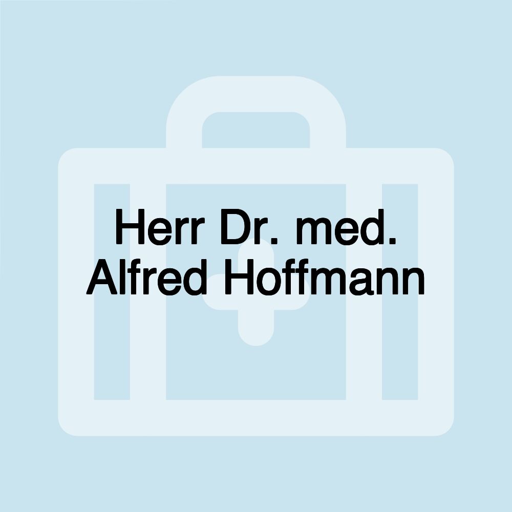 Herr Dr. med. Alfred Hoffmann