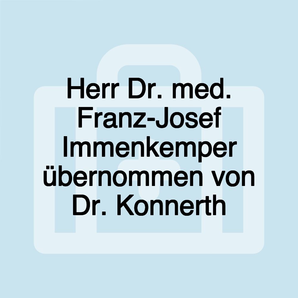 Herr Dr. med. Franz-Josef Immenkemper übernommen von Dr. Konnerth