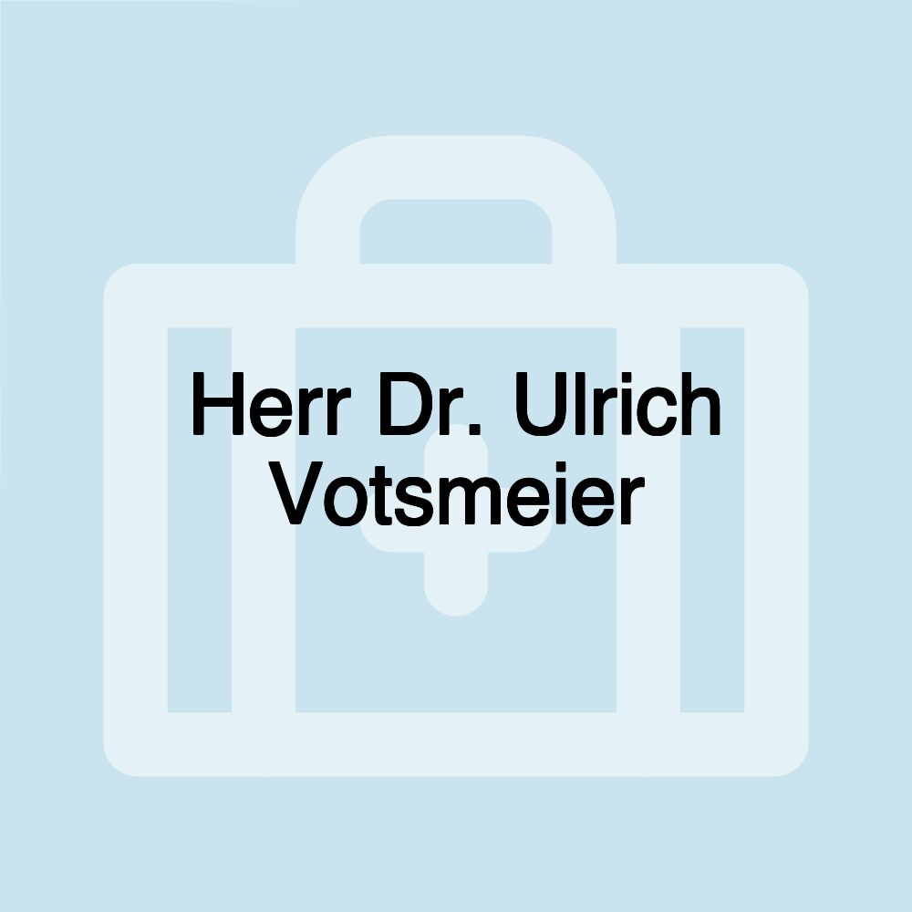 Herr Dr. Ulrich Votsmeier