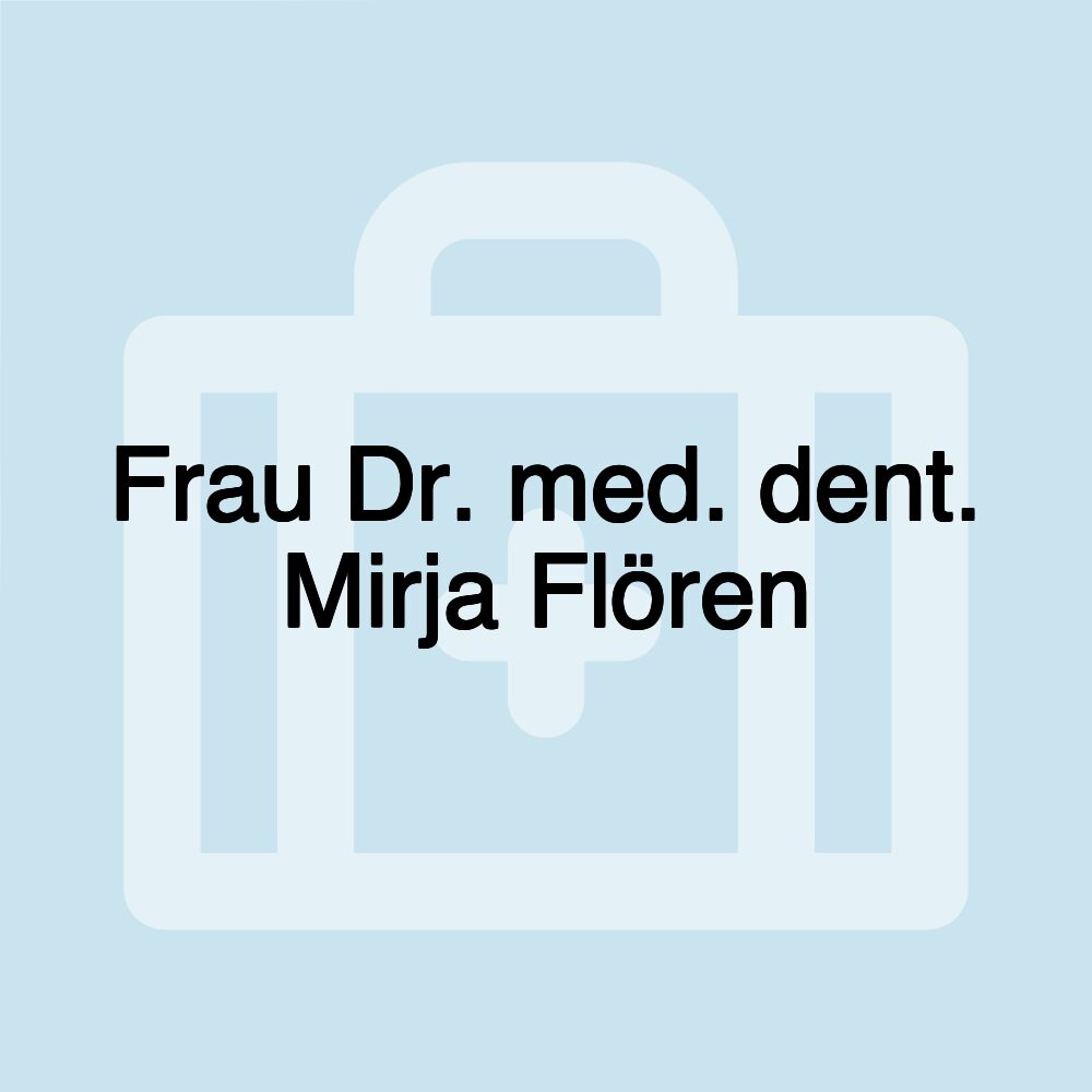 Frau Dr. med. dent. Mirja Flören