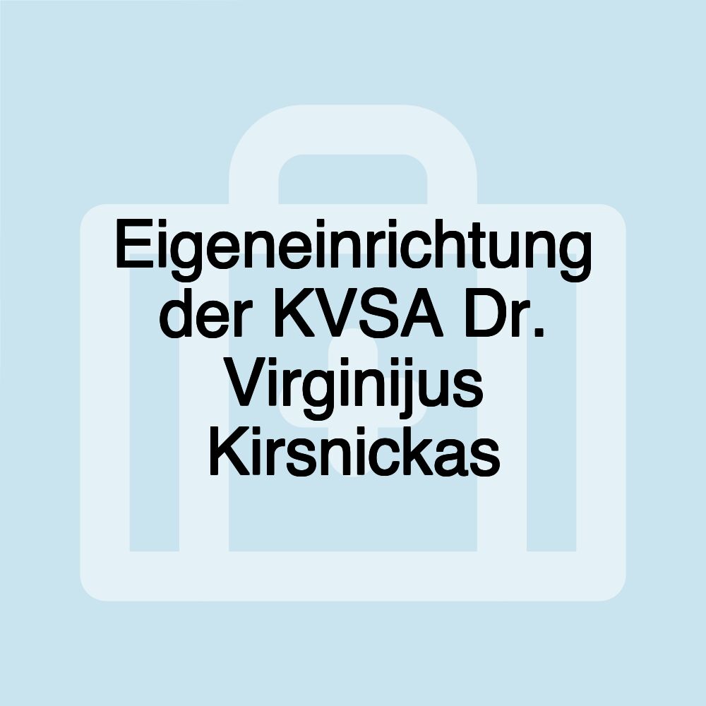 Eigeneinrichtung der KVSA Dr. Virginijus Kirsnickas