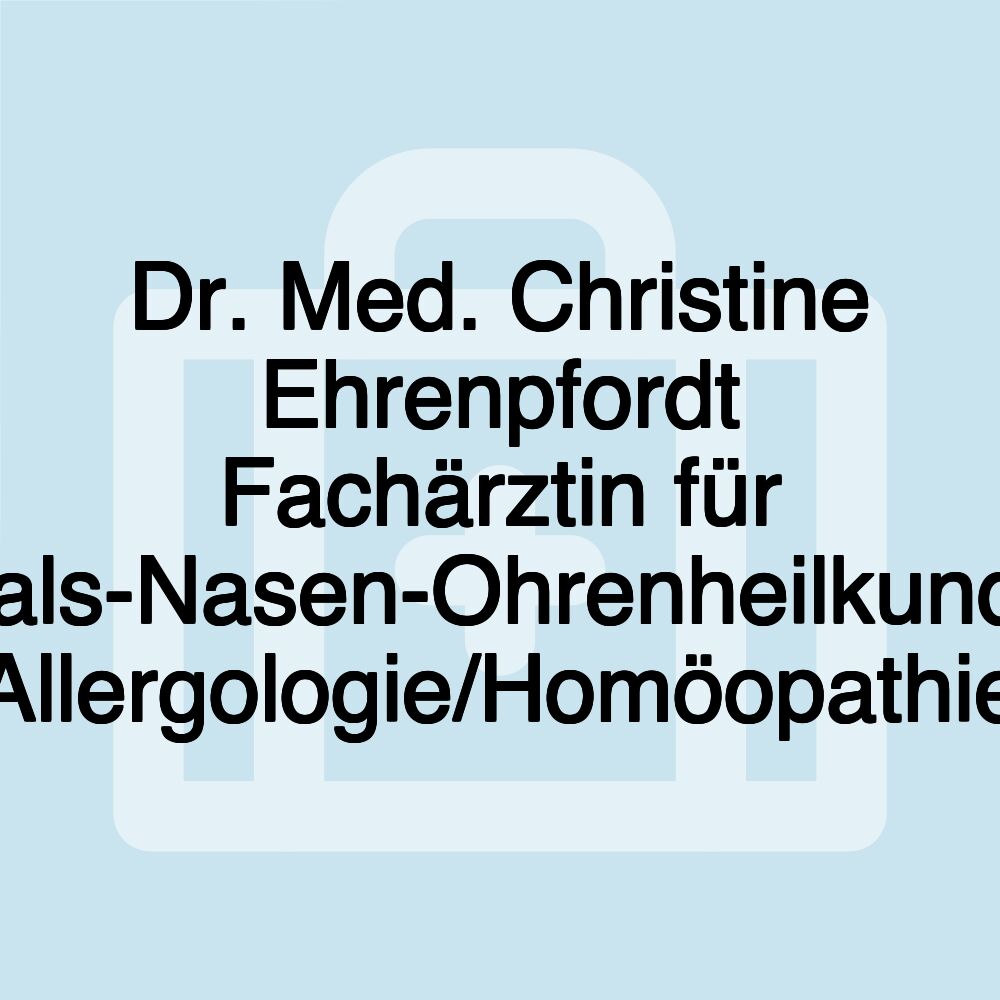 Dr. Med. Christine Ehrenpfordt Fachärztin für Hals-Nasen-Ohrenheilkunde Allergologie/Homöopathie