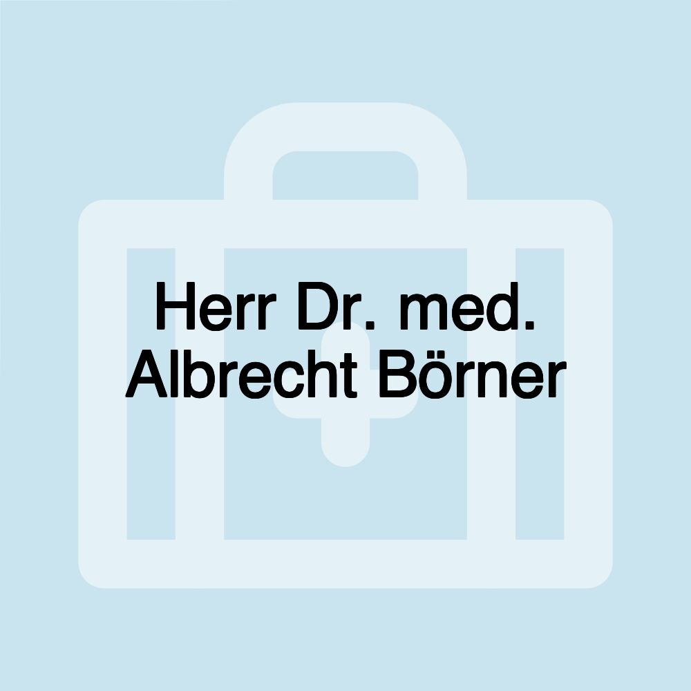 Herr Dr. med. Albrecht Börner