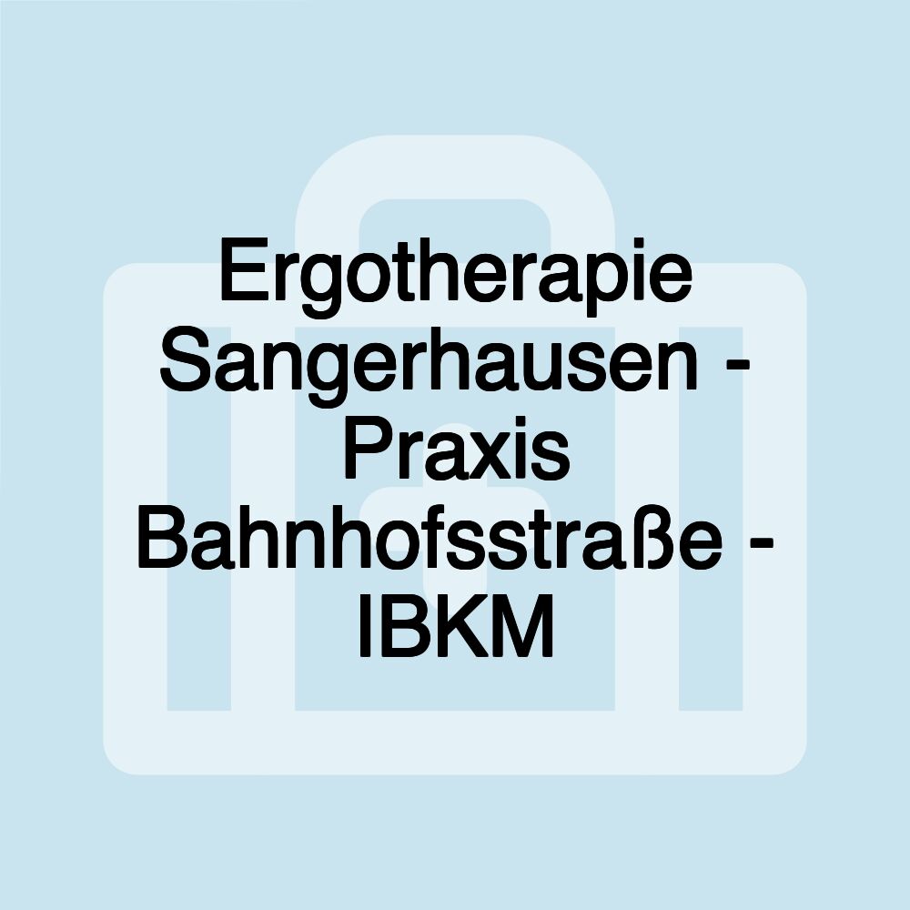 Ergotherapie Sangerhausen - Praxis Bahnhofsstraße - IBKM