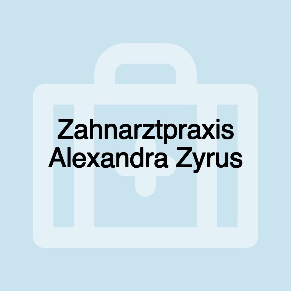 Zahnarztpraxis Alexandra Zyrus