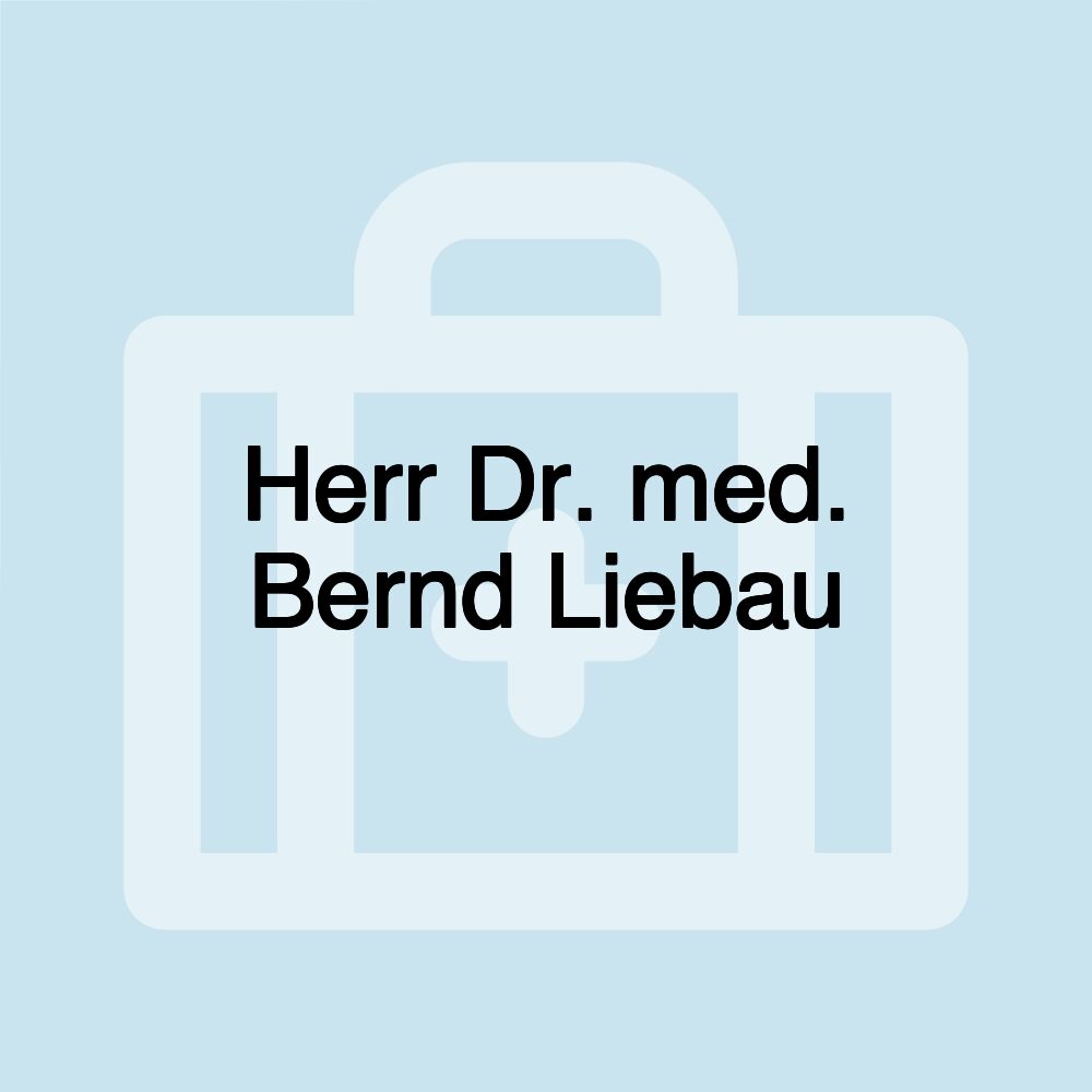 Herr Dr. med. Bernd Liebau