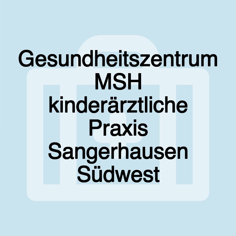 Gesundheitszentrum MSH kinderärztliche Praxis Sangerhausen Südwest