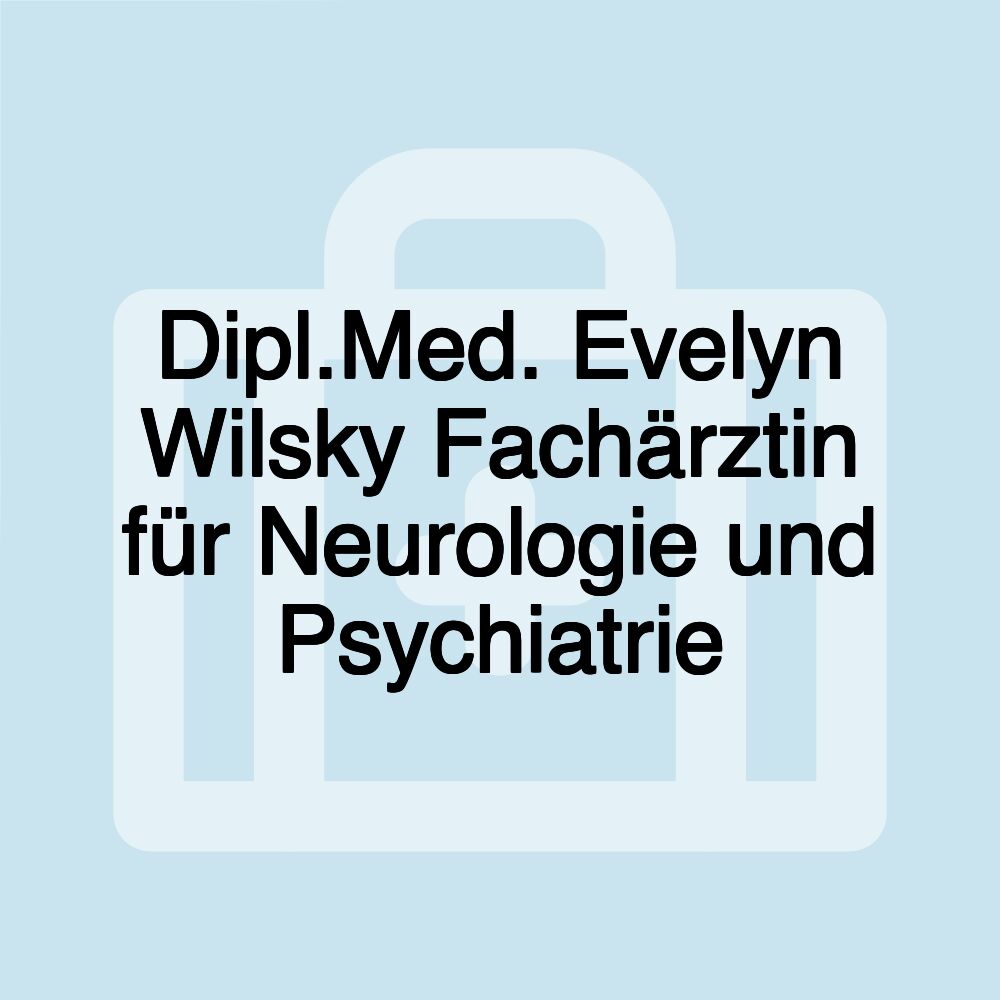 Dipl.Med. Evelyn Wilsky Fachärztin für Neurologie und Psychiatrie