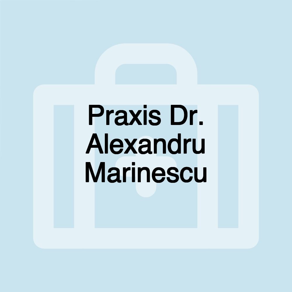 Praxis Dr. Alexandru Marinescu