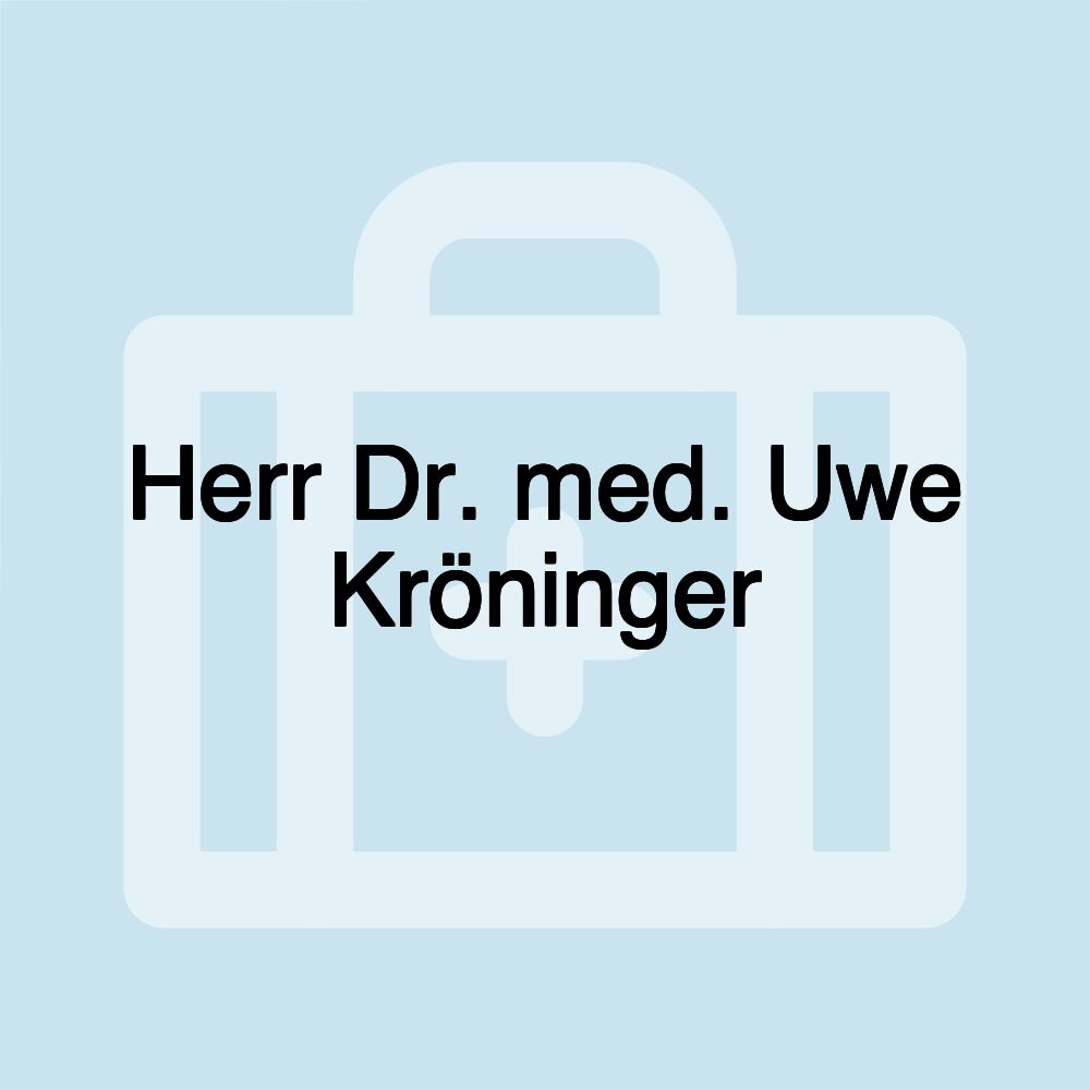 Herr Dr. med. Uwe Kröninger