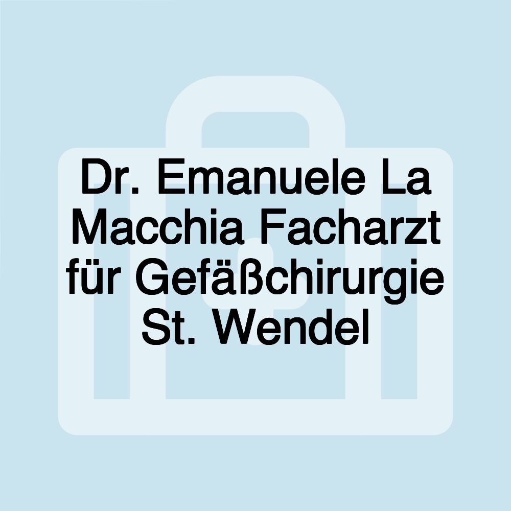 Dr. Emanuele La Macchia Facharzt für Gefäßchirurgie St. Wendel