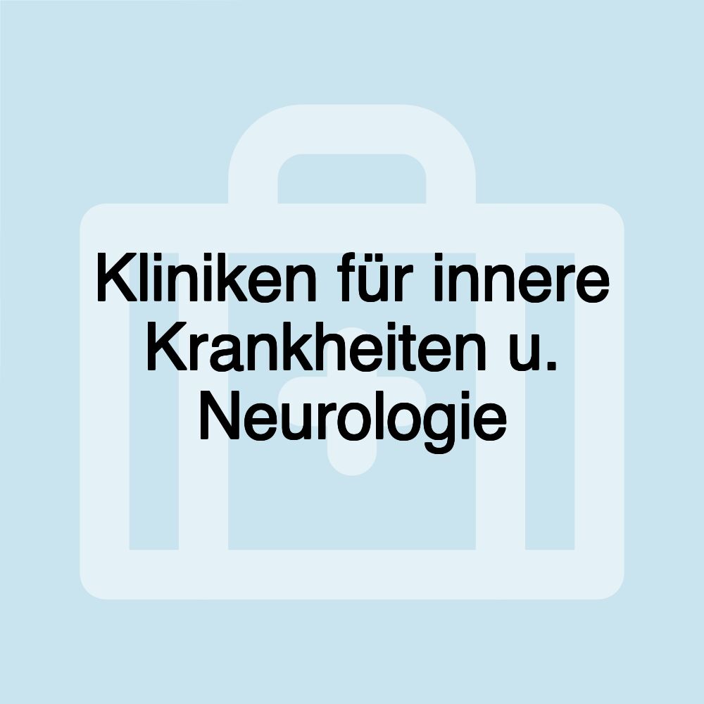 Kliniken für innere Krankheiten u. Neurologie