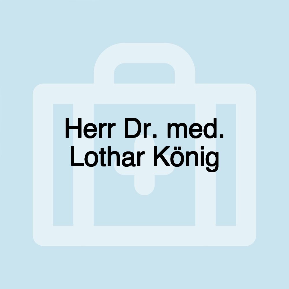 Herr Dr. med. Lothar König