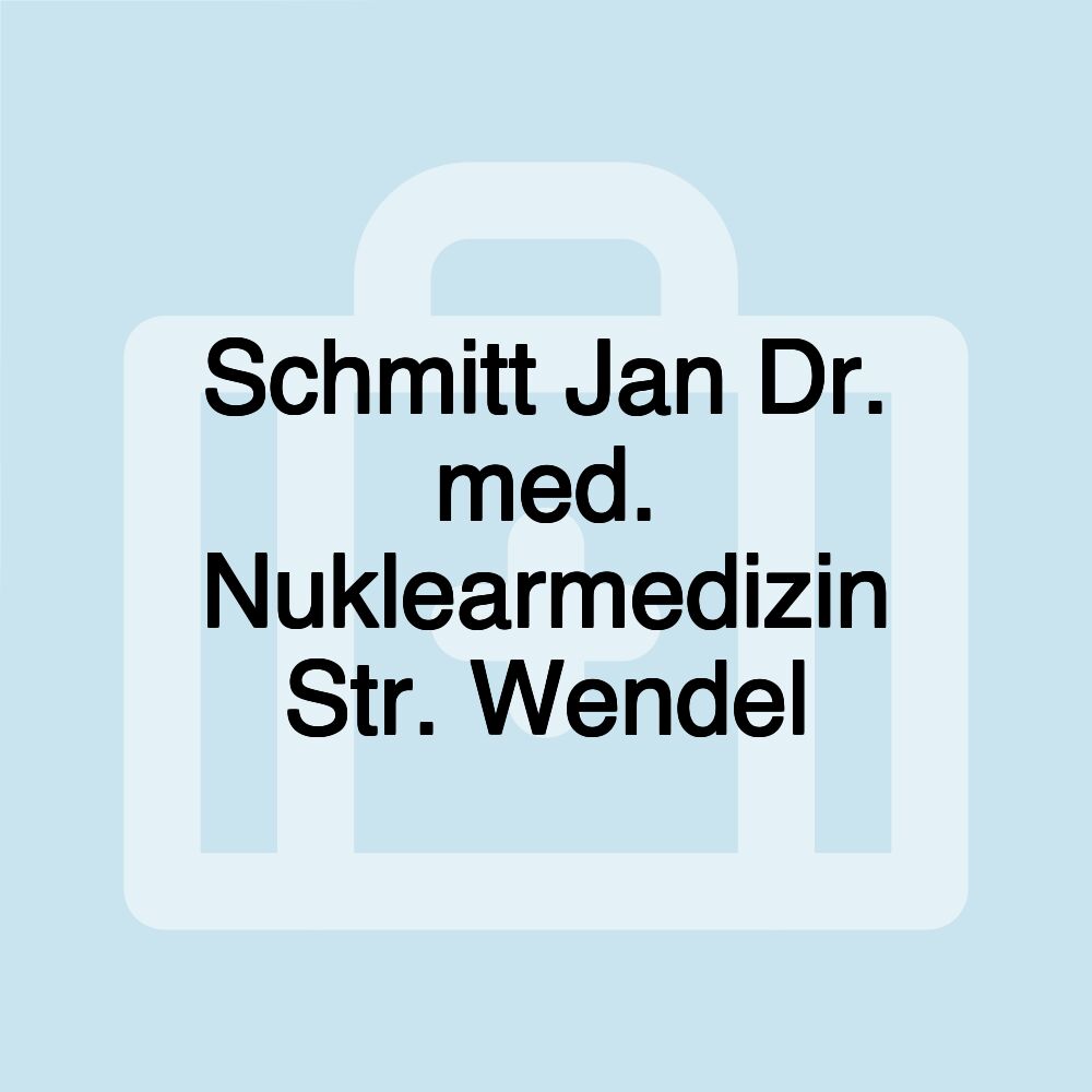 Schmitt Jan Dr. med. Nuklearmedizin Str. Wendel