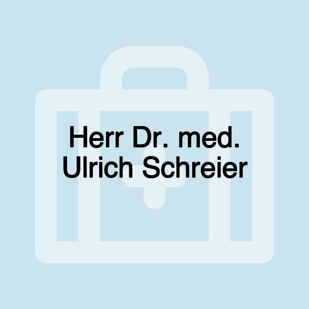 Herr Dr. med. Ulrich Schreier