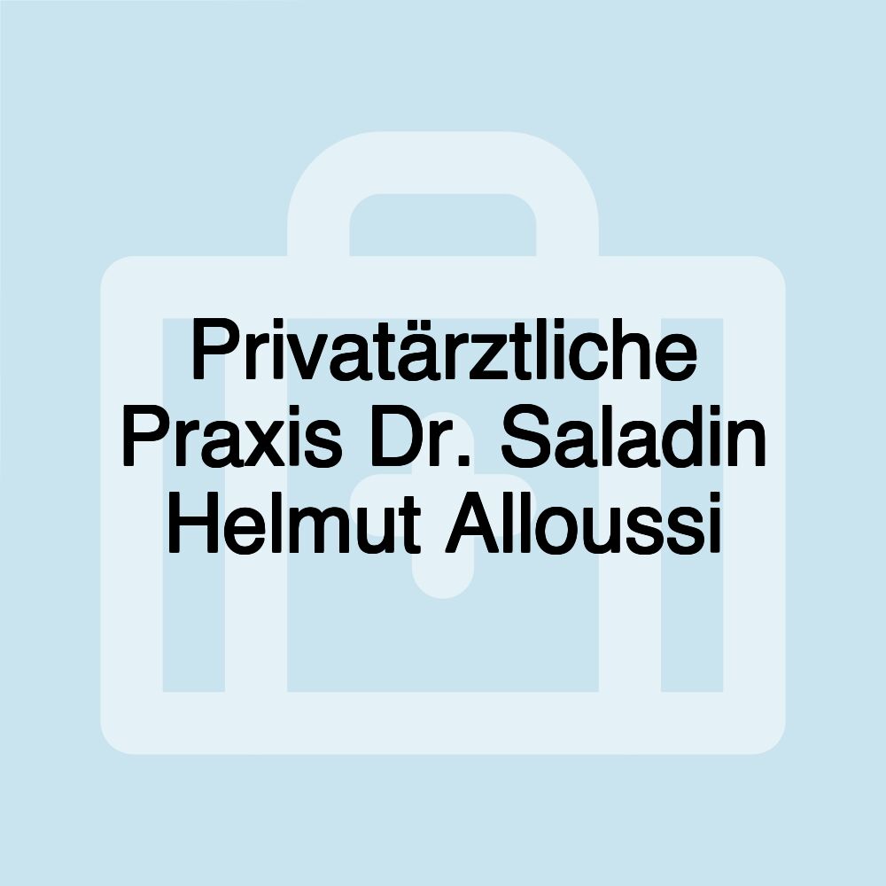 Privatärztliche Praxis Dr. Saladin Helmut Alloussi