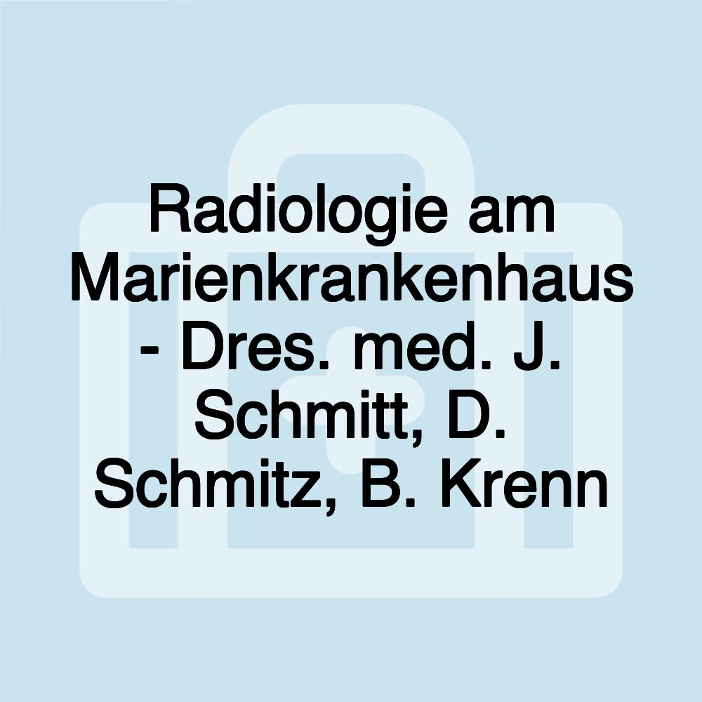 Radiologie am Marienkrankenhaus - Dres. med. J. Schmitt, D. Schmitz, B. Krenn