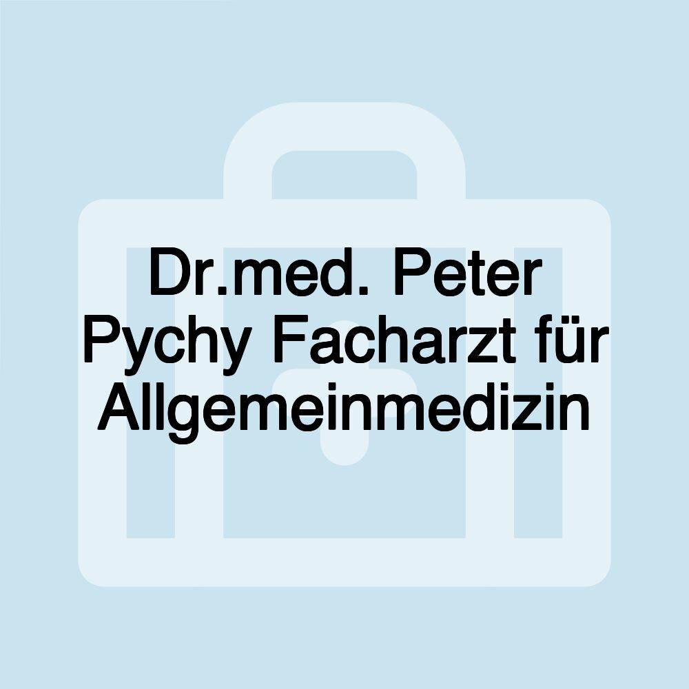 Dr.med. Peter Pychy Facharzt für Allgemeinmedizin