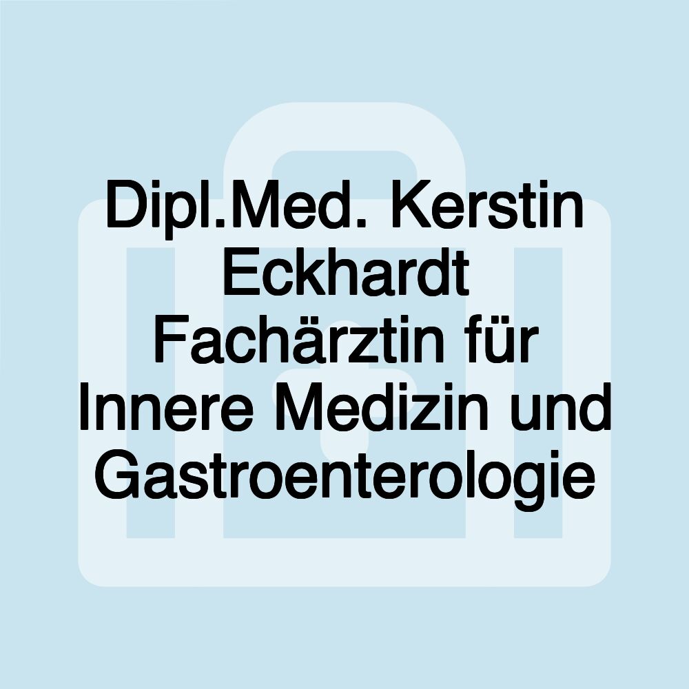 Dipl.Med. Kerstin Eckhardt Fachärztin für Innere Medizin und Gastroenterologie