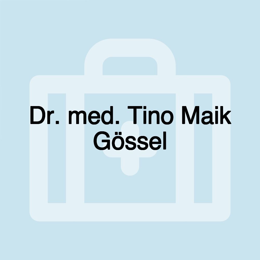 Dr. med. Tino Maik Gössel