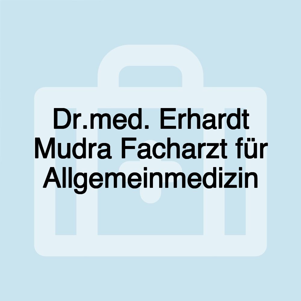 Dr.med. Erhardt Mudra Facharzt für Allgemeinmedizin