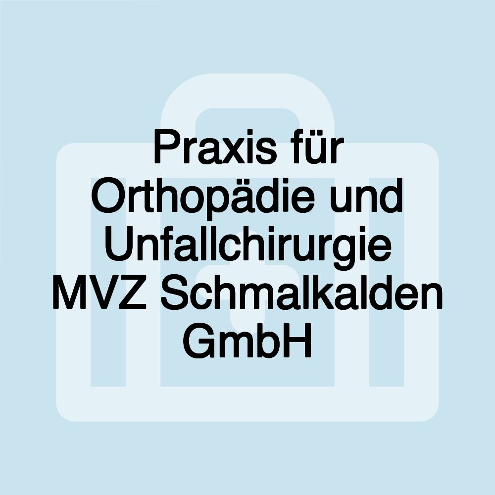 Praxis für Orthopädie und Unfallchirurgie MVZ Schmalkalden GmbH