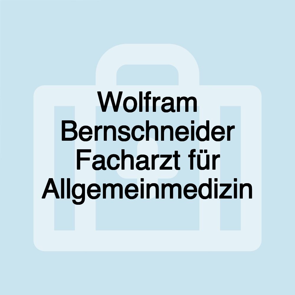 Wolfram Bernschneider Facharzt für Allgemeinmedizin