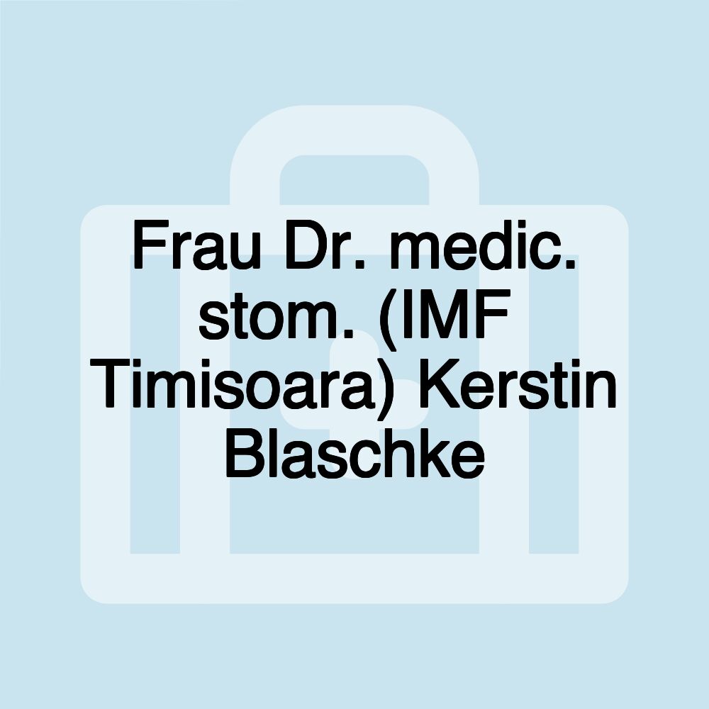 Frau Dr. medic. stom. (IMF Timisoara) Kerstin Blaschke