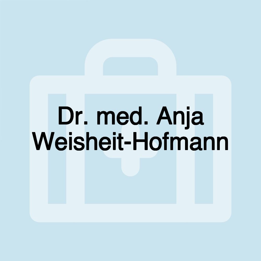 Dr. med. Anja Weisheit-Hofmann